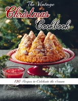 The Vintage Christmas Cookbook: 130 Recipes to Celebrate the Season B09JJGVBKD Book Cover