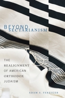 Beyond Sectarianism: The Realignment of American Orthodox Judaism 0814339530 Book Cover