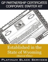 GP Partnership Certificates Corporate Starter Kit: Established in the State of Wyoming (Black & White) 1546757805 Book Cover