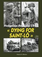 DYING FOR SAINT-LO: Hedgerow Hell, July 1944 2352500354 Book Cover
