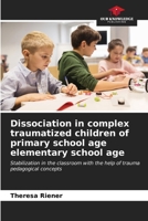 Dissociation in complex traumatized children of primary school age elementary school age 6206669351 Book Cover