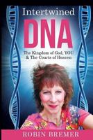 Intertwined DNA: The Kingdom of God, YOU and The Courts of Heaven 1978107137 Book Cover