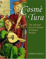 Cosme Tura: The Life and Art of a Painter in Estense Ferrara 0198174241 Book Cover