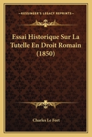 Essai Historique Sur La Tutelle En Droit Romain (1850) (French Edition) 1120421284 Book Cover