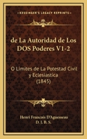 de La Autoridad de Los DOS Poderes V1-2: O Limites de La Potestad Civil y Eclesiastica (1845) 1160855455 Book Cover