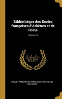 Biblioth�que des �coles fran�aises d'Ath�nes et de Rome; Volume 75 027452404X Book Cover