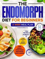 The Endomorph Diet for Beginners: Delicious Recipes, Smart Habits Hack & 4-Week Meal Plan to Easily Reset Your Metabolism, Lose Stubborn Fat and Feel Energized Without Starving or Overtraining 3692967942 Book Cover