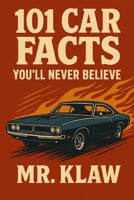 101 Car Facts You'll Never Believe: From Exploding Pintos to Jet-Powered Bikes — The Wildest Stories in Automotive History B0FJXRVKZS Book Cover
