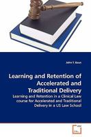 Learning and Retention of Accelerated and Traditional Delivery: Learning and Retention in a Clinical Law course for Accelerated and Traditional Delivery in a US Law School 3639134605 Book Cover