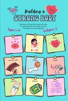 Building a Strong Body - Volume 2: Encouraging children to move their body more each day to build a Strong body B0H9W23PFM Book Cover