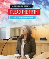 Plead the Fifth: A Look at the Fifth Amendment 1538343002 Book Cover