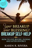 Your Breakup - Your Blessing. Breakup Self-Help: How to Live Before, During and After Divorce - Legal and Financial Advices 1542981697 Book Cover