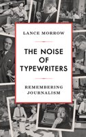 The Noise of Typewriters: Remembering Journalism 164177228X Book Cover