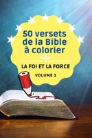 50 versets de la Bible � colorier: LA FOI ET LA FORCE: Le volume 3 du livre pour enfants et pour adultes � colorier et s'encourager sur la Foi et la force avec ces versets bibliques ! B08PXHJBYW Book Cover