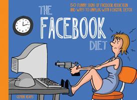 The Facebook Diet: 50 Funny Signs of Facebook Addiction and Ways to Unplug with a Digital Detox 095546563X Book Cover