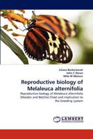 Reproductive biology of Melaleuca alternifolia: Reproductive biology of Melaleuca alternifolia (Maiden and Betche) Cheel and implication to the breeding syatem 3838389832 Book Cover