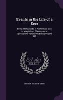 Events in the Life of a Seer: Being Memoranda of Authentic Facts in Magnetism, Clairvoyance, Spiritualism, Volume 49; Volume 435 1020240164 Book Cover
