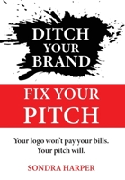 Ditch Your Brand Fix Your Pitch B0FJKTDM7Q Book Cover