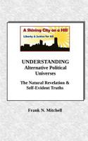 Understanding Alternative Political Universes: The Natural Revelation & Self-Evident Truths 1726465063 Book Cover