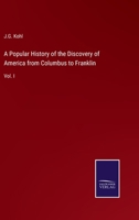 A Popular History of the Discovery of America: From Columbus to Franklin, Volume I 046965497X Book Cover