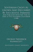 Southern Crops as Grown and Described by Successful Farmers and Published from Time to Time in the Southern Cultivator, Including Furman's Famous Formula 1176001515 Book Cover