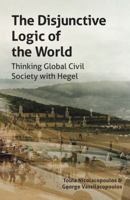 The Disjunctive Logic of the World: Thinking Global Civil Society with Hegel 0987268287 Book Cover