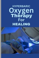 HYPERBARIC OXYGEN THERAPY FOR HEALING: A Comprehensive Guide To using HBOT for Wounds, Infections, Diabetic Ulcers, Skin Grafts, Carbon Monoxide Poisoning and more B0CTGFH993 Book Cover