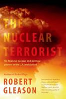 The Nuclear Terrorist: His Financial Backers and Political Patrons in the US and Abroad 0765338122 Book Cover