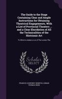 The Guide to the Stage Containing Clear and Ample Instructions for Obtaining Theatrical Engagements, with a List of Provincial Theaters ... and a ... To Which Is Added a List of the London the 1341056872 Book Cover