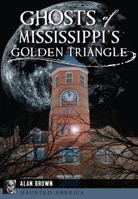 Ghosts of Mississippi's Golden Triangle 1467136069 Book Cover