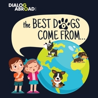 The Best Dogs Come From...: A Global Search to Find the Perfect Dog Breed 394870600X Book Cover