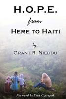 H.O.P.E. from Here to Haiti: What We Thought We Were Giving to Them, But What They Ultimately Gave Us. 1477631925 Book Cover