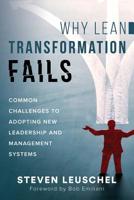 Why Lean Transformation Fails: Common challenges to adopting new leadership and management systems 0999189735 Book Cover