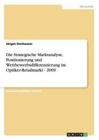 Die Strategische Marktanalyse, Positionierung und Wettbewerbsdifferenzierung im Optiker-Retailmarkt - 2009 3656105944 Book Cover