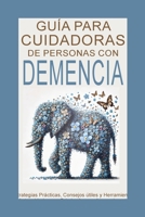 Guía para Cuidadores de Personas con Demencia: Estrategias Prácticas, Consejos útiles y Herramientas de Autocuidado para Brindar Amor y Apoyo durante el Último Trayecto (Spanish Edition) B0GHB9HTV2 Book Cover