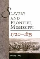 Slavery and Frontier Mississippi, 1720-1835 1604732008 Book Cover