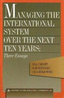 Managing the International System over the Next Ten Years: Three Essays (Triangle Papers) 0930503767 Book Cover