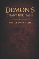 Demon's Chant Her Name: Devil's Daughter B0GLGNSWTT Book Cover