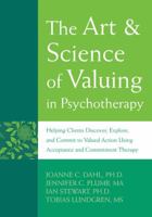 The Art and Science of Valuing in Psychotherapy: Helping Clients Discover, Explore, and Commit to Valued Action Using Acceptance and Commitment Therapy (Professional) 157224626X Book Cover