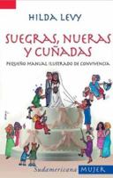 Suegras, nueras y cunadas/ Mothers-in-law, Daughters-in-law, and Sisters-in-law: Pequeno Manual Ilustrado De Convivencia (Mujeres/ Women) 950071941X Book Cover