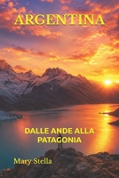 ARGENTINA: DALLE ANDE ALLA PATAGONIA (Italian Edition) B0H2TRZRM6 Book Cover