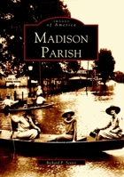 Madison Parish (Images of America: Louisiana) 0738515108 Book Cover