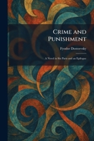 Crime and Punishment: A Novel in Six Parts and an Epilogue 1025578244 Book Cover