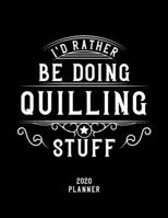 I'd Rather Be Doing Quilling Stuff 2020 Planner: Quilling Fan 2020 Planner, Funny Design, 2020 Planner for Quilling Lover, Christmas Gift for Quilling Lover 167864062X Book Cover