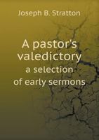 A Pastor's Valedictory a Selection of Early Sermons 5518893213 Book Cover