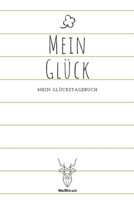 Mein Glück - Mein Glückstagebuch: A5 5-Minuten Glückstagebuch | Dankbarkeit | Erfolgstagebuch | Erfolgsjournal | Selbstreflexion | Mindset | ... Eltern, Männer und Frauen 1655689975 Book Cover