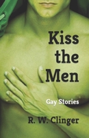 Kiss the Men: Gay Stories B09FS74FMR Book Cover