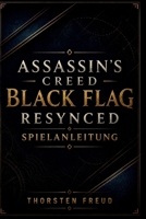 Titel: Assassin's Creed Black Flag Resynced Spielanleitung: Die Komplettlösung für Hauptmissionen, Seekämpfe, Schleichen, Schiffs-Upgrades, ... und 100% Spielabschluss (German Edition) B0H86L3NDX Book Cover