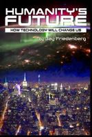 Humanity's Future: How Technology Will Change Us 0692701583 Book Cover