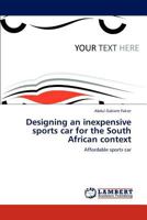 Designing an inexpensive sports car for the South African context: Affordable sports car 3847375407 Book Cover